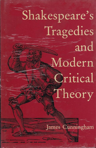 James Cunningham - Shakespeare's Tragedies and Modern Critical Theory