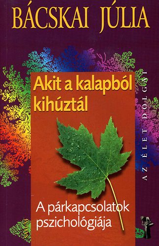 Bcskai Jlia - Akit a kalapbl kihztl - A prkapcsolatok pszicholgija