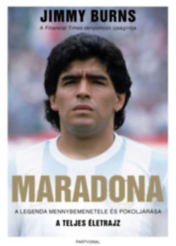 Jimmy Burns - Maradona - A legenda mennybemenetele s pokoljrsa