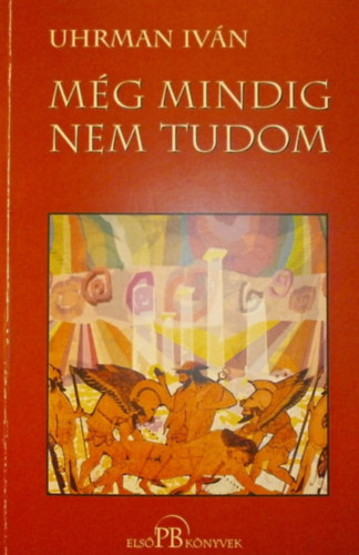 Uhrman Iv�n - M�g mindig nem tudom