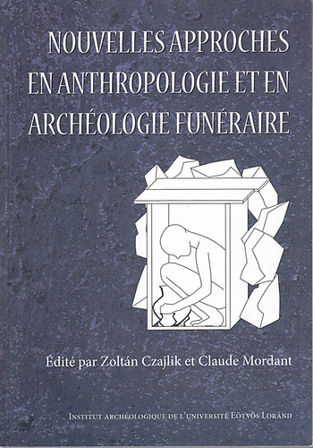 Czajlik Zoltn - Nouvelles approches en anthropologie et en archologie funraire