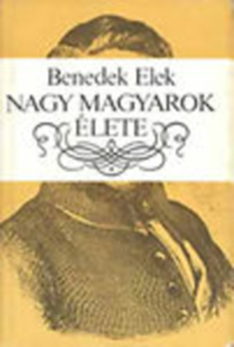 Benedek Elek - Nagy magyarok �lete (v�logat�s)