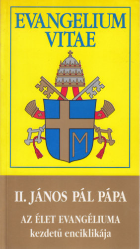 II. János Pál pápa - II. János Pál pápa Evangelium Vitae kezdetű enciklikája (Pápai megnyilatkozások XXVI.)