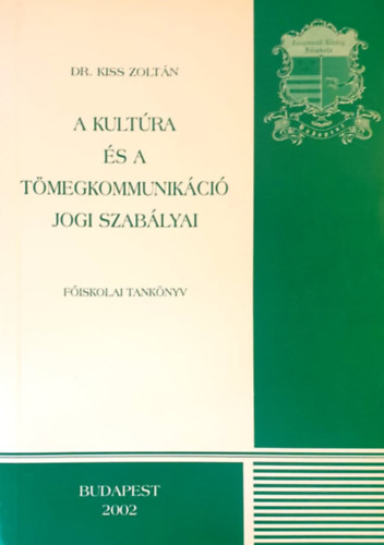 Dr. Kiss Zoltn - A kultra s a tmegkommunikci jogi szablyai (Fiskolai tanknyv)