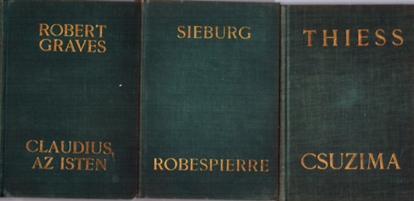 Frank Thiess, Robert Graves Friedrich Sieburg - 3 db �letrajzi reg�ny: Robespierre + Csuzima + Claudius, az Isten �s feles�ge Messalina