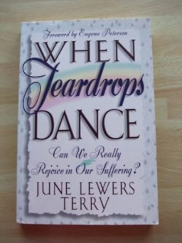 by June Lewers Terry  (Author) - When Teardrops Dance: Can We Really Rejoice in Our Suffering