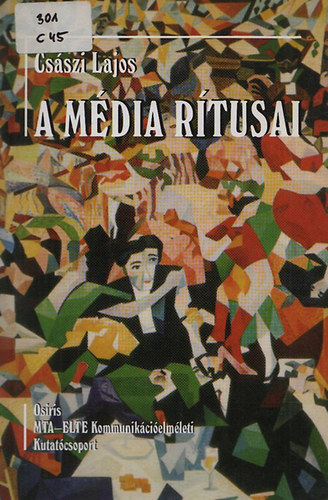 Cs�szi Lajos - A m�dia r�tusai
