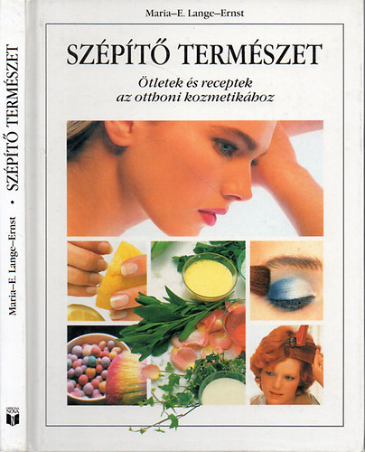 Maria-E. Lange-Ernst - Szpt termszet - tletek s receptek az otthoni kozmetikhoz