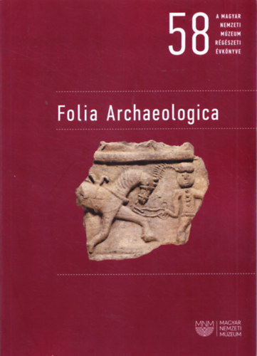 Szalontai Csaba (szerk.) - Folia Archaeologica 58