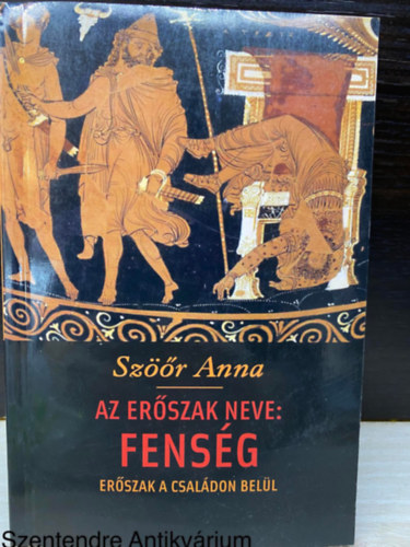 Szr Anna - Az erszak neve: Fensg - ERSZAK A CSALDON BELL (Sajt kppel) (Csald; Bntetjog; Bnesetek, bnzs)