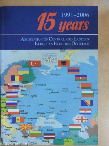 Dr. Szolnoki Zsolt, Dezs Mrta, Tth Zsolt Zsuffa Istvn  (szerk.) - 15 years - Association of central and Eastern European Election Officials (1991-2006)