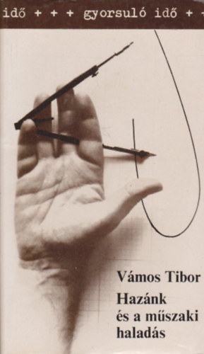 Vámos Tibor - Hazánk és a műszaki haladás (goyrsuló idő)