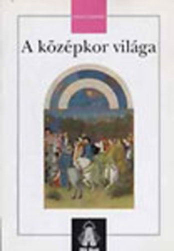 Jakab Gy�rgy  (szerk.) - A k�z�pkor vil�ga- �letm�dt�rt�neti tank�nyv (T�rsadalomismeret)