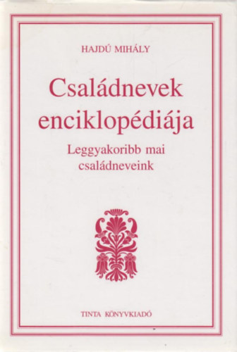 Hajd Mihly - Csaldnevek enciklopdija - Leggyakoribb mai csaldneveink