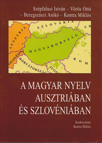 Kontra Miklós (szerk.) - A magyar nyelv Ausztriában és Szlovéniában