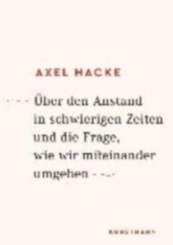 Axel Hacke - �ber den Anstand in schwierigen Zeiten und die Frage, wie wir miteinander umgehen