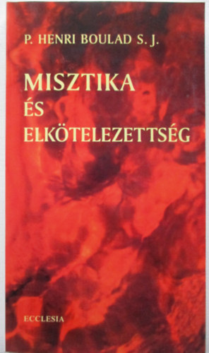 P.Henri Boulard S.J. - Misztika �s elk�telezetts�g