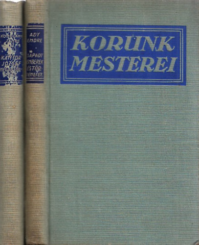 Ady Endre Kodol�nyi J�nos - 2 db k�tet a Korunk Mesterei sorozatb�l: K�ntor J�zsef megdics��l�se + S�padt emberek �s t�rt�netek