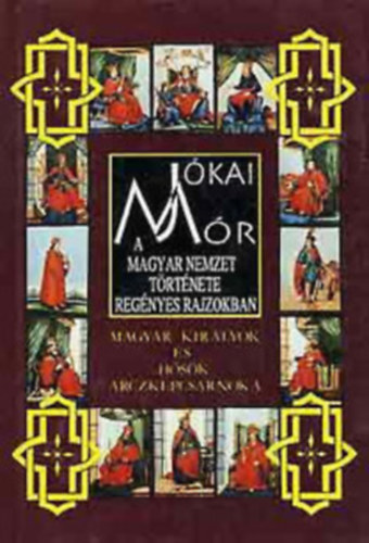 A magyar nemzet trtnete - a magyar kirlyok s hsk arczkpcs 3.