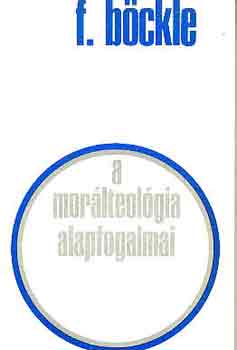 Böckle, Franz - A morálteológia alapfogalmai