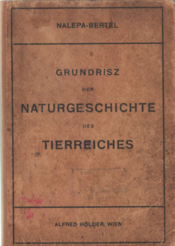 Dr. Dr. Rudolf Bertel Alfred Nalepa - Grundrisz der Naturgeschichte des Tierreiches  ( Nmet  nyelv )