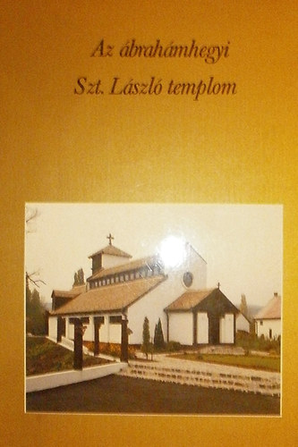Deák Dénes - Az ábrahámhegyi Szt. László templom