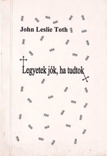 John Leslie Toth - Legyetek j�k, ha tudtok