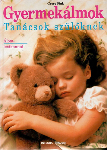 Fink Georg - Gyermek�lmok - Tan�csok sz�l�knek �lomlexikonnal