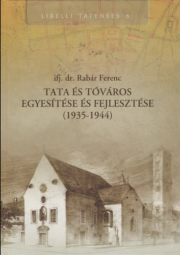 ifj. dr. Rabár Ferenc - Tata és Tóváros egyesítése és fejlesztése (1935-1944)