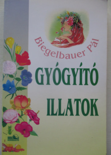 Biegelbauer P�l - Gy�gy�t� illatok