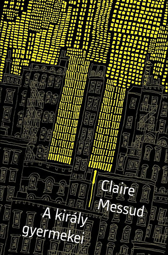 Claire Messud - A kir�ly gyermekei