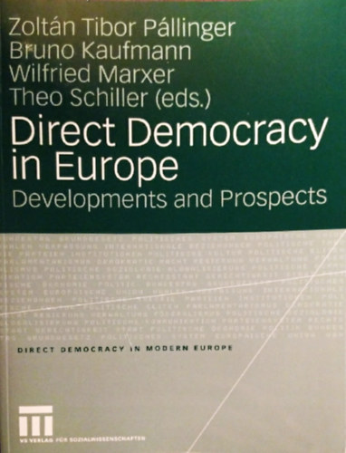 Bruno Kaufmann, Wilfried Marxer, Theo Schiller  Zolt�n Tibor P�llinger (eds.) - Direct Democracy in Europe - Developments and Prospects