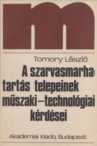Tomory László - A szarvasmarhatartás telepeinek műszaki-technológiai kérdései