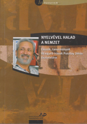 Nyelvvel halad a nemztet - Esszk, tanulmnyok s egyb rsok Pusztay jnos tiszteletre