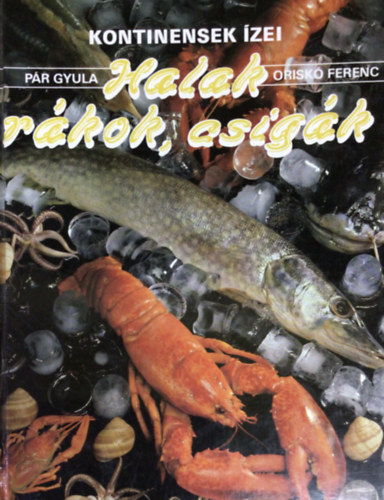 P�r Gyula-Orisk� Ferenc - Halak, r�kok, csig�k