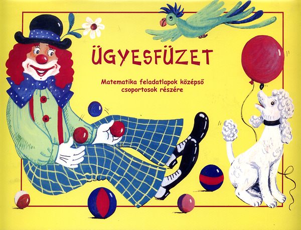 Nagy Andrea; Szikszai Ildik� - �gyesf�zet - Matematika feladatlapok k�z�ps� csoportosok r�sz�re