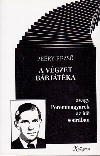 Pe�ry Rezs� - A v�gzet b�bj�t�ka: avagy Peremmagyarok az id� sodr�ban