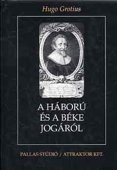 Hugo Grotius - A h�bor� �s a b�ke jog�r�l I-II.