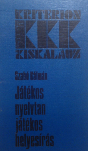 Szab Klmn - Jtkos nyelvtan, jtkos helyesrs