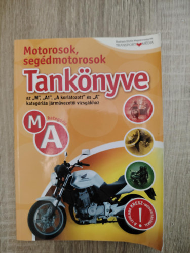 Sz�rcs�k S�ndor  (f�szerk.) - Motorosok, seg�dmotorosok tank�nyve (M, A kateg�ria)- az M, A1, A korl�tozott �s A kateg�ri�s j�rm�vezet�i vizsg�khoz