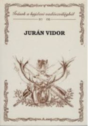 Jur�n Vidor - �r�sok a hajdani vad�szvil�gb�l