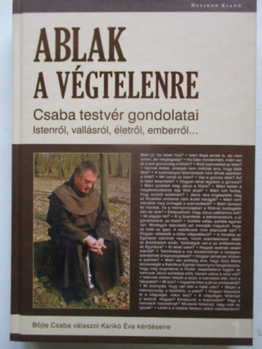 Ablak a v�gtelenre - Csaba testv�r gondolatai Istenr�l, vall�sr�l, �letr�l, emberr�l...