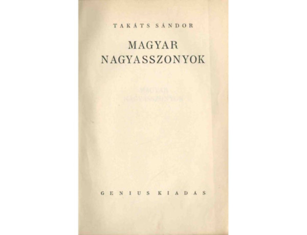 Takáts Sándor - Magyar nagyasszonyok I-II. (egy kötetben)