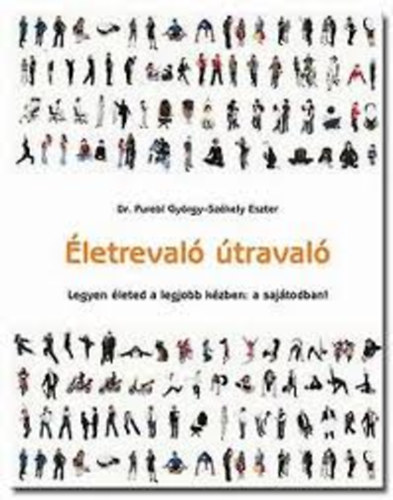 Dr. Purebl György; Székely Eszter - Életrevaló útravaló - Legyen életed a legjobb kézben: a sajátodban!