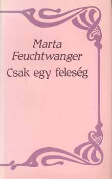 Marta Feuchtwanger - Csak egy felesg
