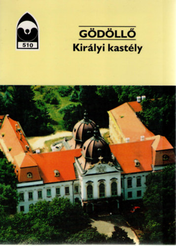 Dercs�nyi Bal�zs  (szerk.) - G�d�ll� - Kir�lyi kast�ly