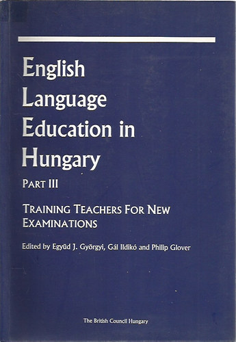 English Language Education in Hungary Part III - Training Teachers for New Examinations