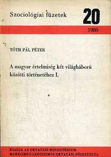 Tóth Pál Péter - A magyar értelmiség két világháború közötti történetéhez I.