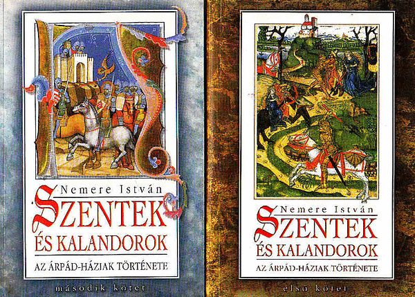 Nemere Istv�n - Szentek �s kalandorok I.-II. - Az �rp�d-h�ziak t�rt�nete