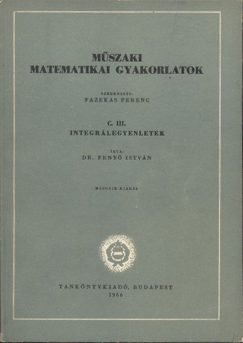 Dr. Feny� Istv�n - M�szaki matematikai gyakorlatok C. III.- Integr�legyenletek